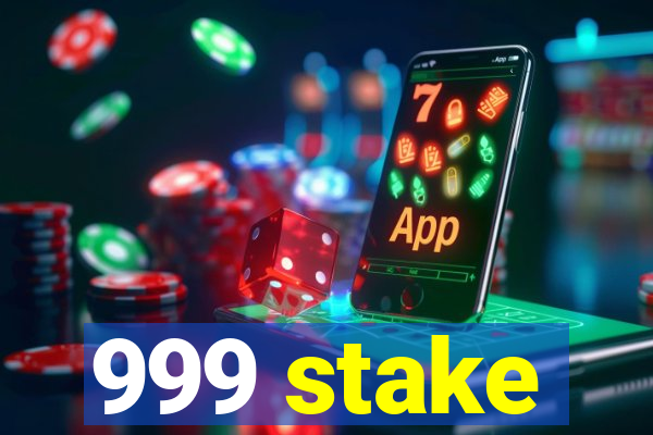 999 stake